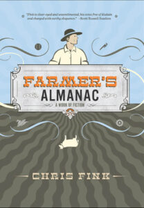 The original cover shows a illustrated caucasian farmer looking to the right and wearing a black hat, standing in front of a sky blue area. Below him is the book title "Farmer's Almanac" and subtitle "A Work of Fiction", all seemingly sitting on a stylized tilled field. Various farm symbols circle this graphic, including a silhouette of an upside down cow. Near the bottom is the author's name, Chris Fink.